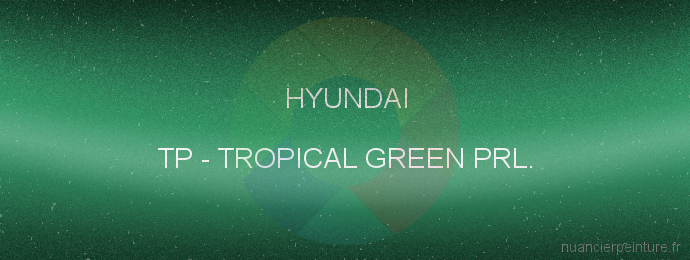 Peinture Hyundai TP Tropical Green Prl.
