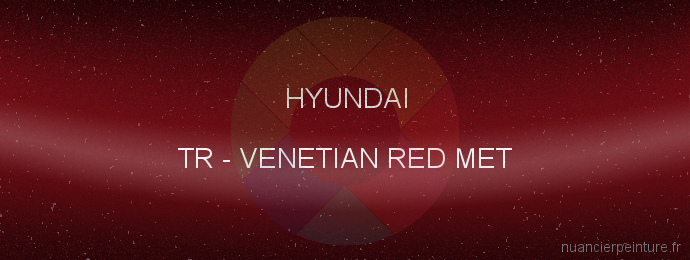 Peinture Hyundai TR Venetian Red Met