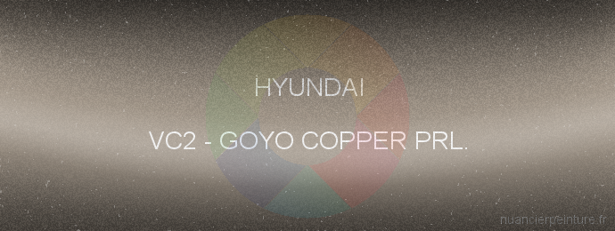 Peinture Hyundai VC2 Goyo Copper Prl.