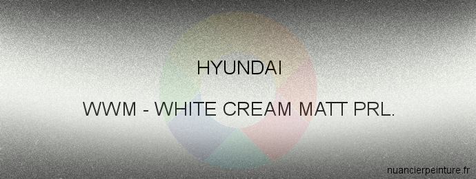 Peinture Hyundai WWM White Cream Matt Prl.