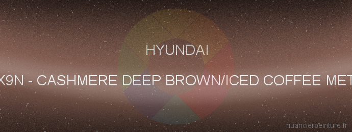 Peinture Hyundai X9N Cashmere Deep Brown/iced Coffee Met.