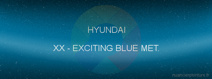 Peinture Hyundai XX Exciting Blue Met.