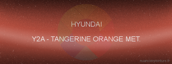 Peinture Hyundai Y2A Tangerine Orange Met.