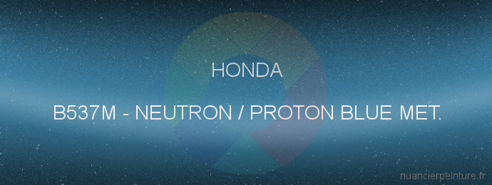 Peinture Honda B537M Neutron / Proton Blue Met.
