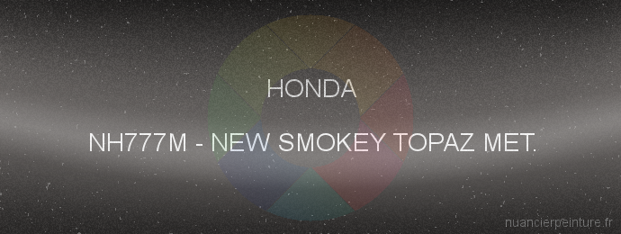 Peinture Honda NH777M New Smokey Topaz Met.