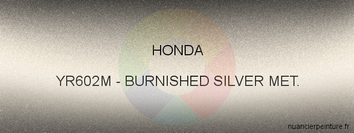 Peinture Honda YR602M Burnished Silver Met.