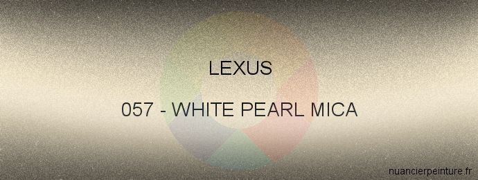 Peinture Lexus 057 White Pearl Mica