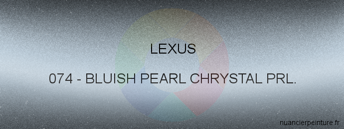 Peinture Lexus 074 Bluish Pearl Chrystal Prl.