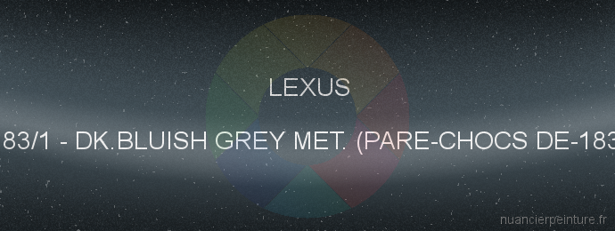 Peinture Lexus 183/1 Dk.bluish Grey Met. (pare-chocs De-183)