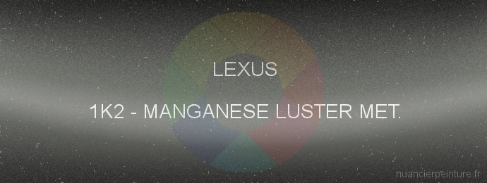 Peinture Lexus 1K2 Manganese Luster Met.