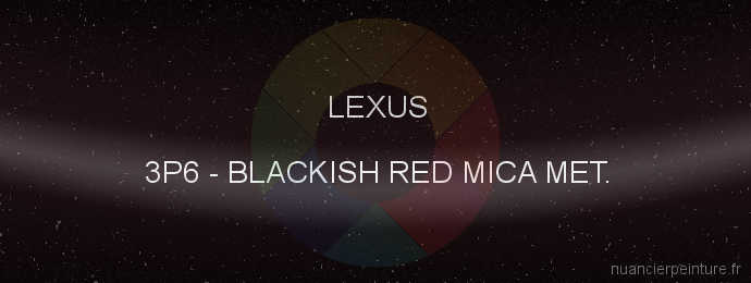 Peinture Lexus 3P6 Blackish Red Mica Met.