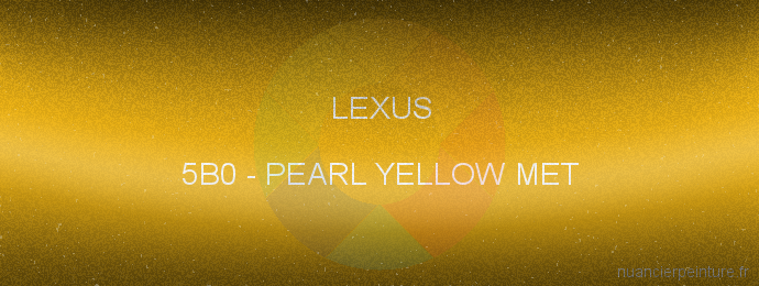 Peinture Lexus 5B0 Pearl Yellow Met