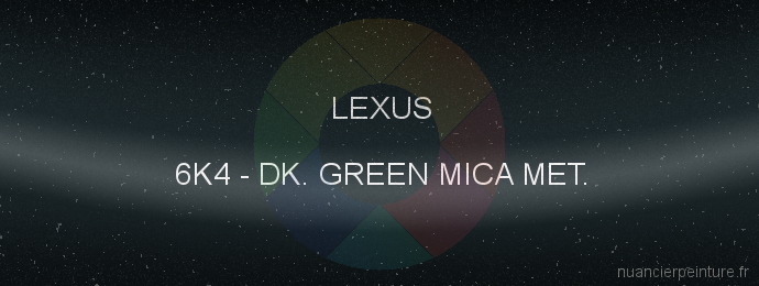 Peinture Lexus 6K4 Dk. Green Mica Met.