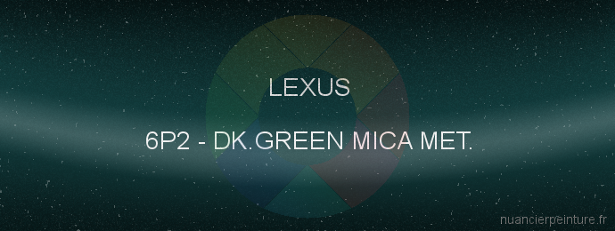 Peinture Lexus 6P2 Dk.green Mica Met.
