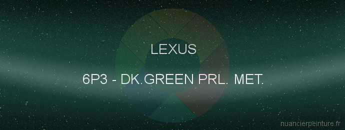 Peinture Lexus 6P3 Dk.green Prl. Met.