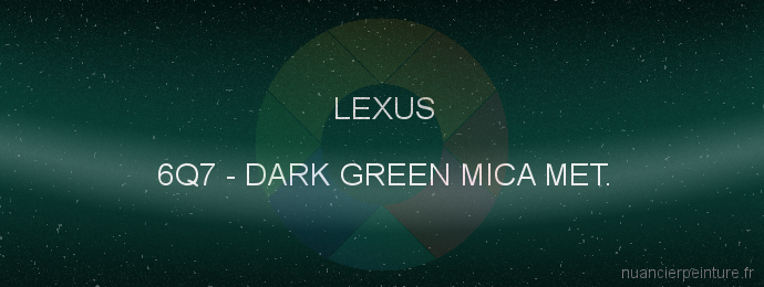 Peinture Lexus 6Q7 Dark Green Mica Met.