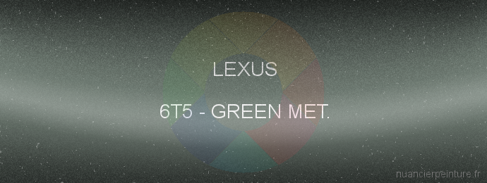 Peinture Lexus 6T5 Green Met.
