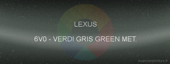 Peinture Lexus 6V0 Verdi Gris Green Met.