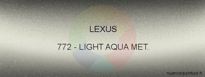 Peinture Lexus 772 Light Aqua Met.