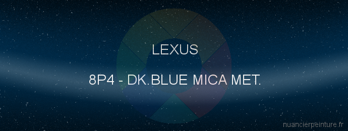 Peinture Lexus 8P4 Dk.blue Mica Met.