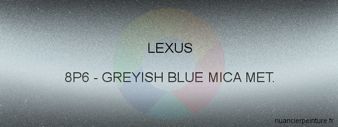 Peinture Lexus 8P6 Greyish Blue Mica Met.