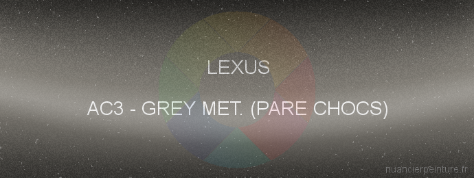 Peinture Lexus AC3 Grey Met. (pare Chocs)
