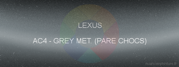 Peinture Lexus AC4 Grey Met. (pare Chocs)