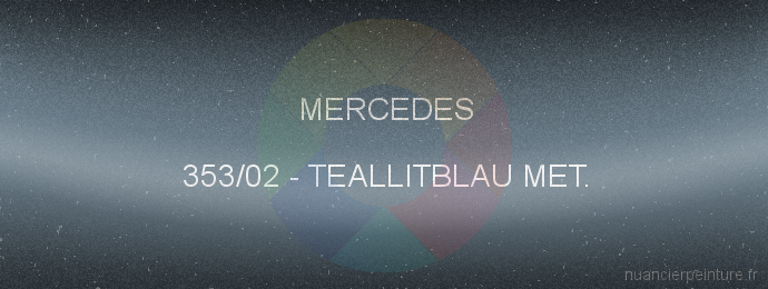 Peinture Mercedes 353/02 Teallitblau Met.