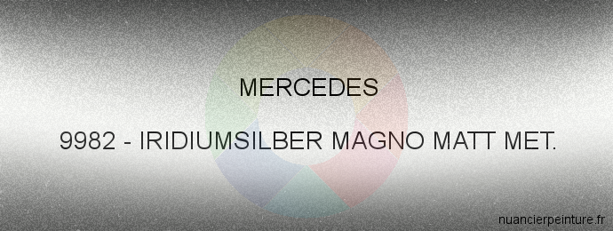 Peinture Mercedes 9982 Iridiumsilber Magno Matt Met.