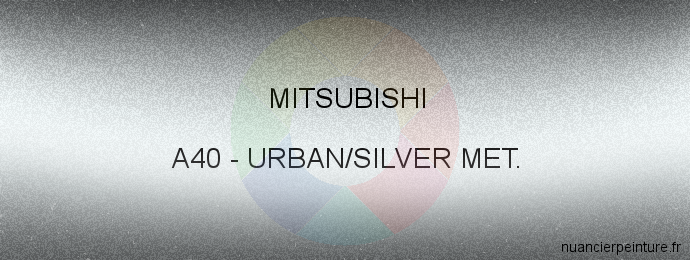 Peinture Mitsubishi A40 Urban/silver Met.