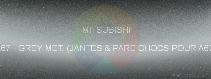 Peinture Mitsubishi A67 Grey Met. (jantes & Pare Chocs Pour A67)