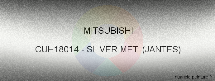 Peinture Mitsubishi CUH18014 Silver Met. (jantes)
