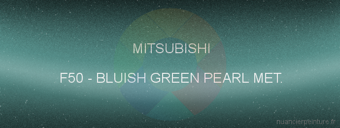Peinture Mitsubishi F50 Bluish Green Pearl Met.
