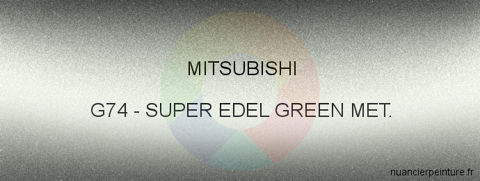 Peinture Mitsubishi G74 Super Edel Green Met.