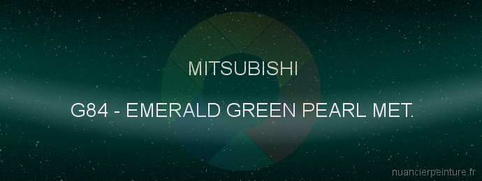Peinture Mitsubishi G84 Emerald Green Pearl Met.
