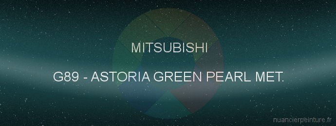 Peinture Mitsubishi G89 Astoria Green Pearl Met.