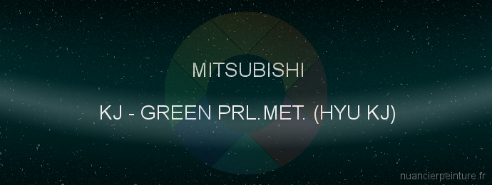 Peinture Mitsubishi KJ Green Prl.met. (hyu Kj)