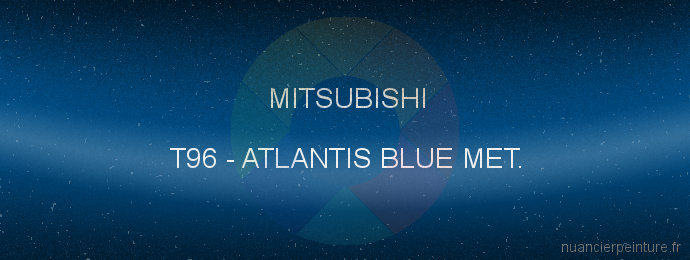 Peinture Mitsubishi T96 Atlantis Blue Met.