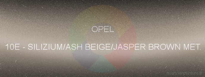 Peinture Opel 10E Silizium/ash Beige/jasper Brown Met.