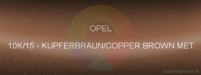 Peinture Opel 10K/15 Kupferbraun/copper Brown Met.