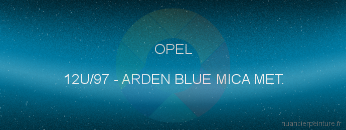 Peinture Opel 12U/97 Arden Blue Mica Met.