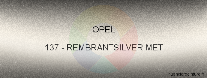 Peinture Opel 137 Rembrantsilver Met.