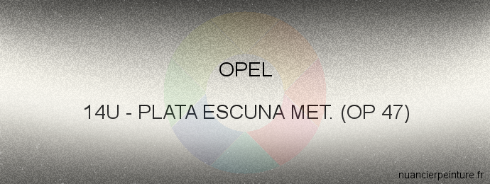 Peinture Opel 14U Plata Escuna Met. (op 47)