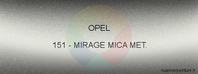Peinture Opel 151 Mirage Mica Met.