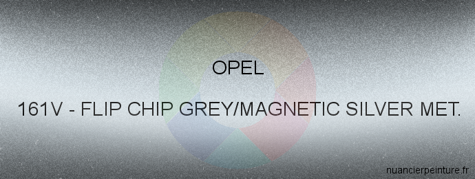 Peinture Opel 161V Flip Chip Grey/magnetic Silver Met.