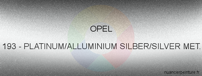 Peinture Opel 193 Platinum/alluminium Silber/silver Met.