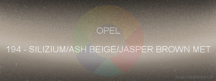 Peinture Opel 194 Silizium/ash Beige/jasper Brown Met.