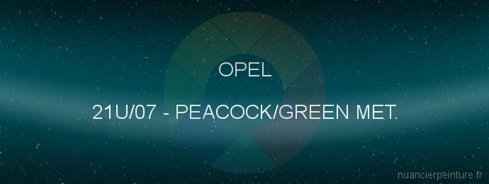 Peinture Opel 21U/07 Peacock/green Met.