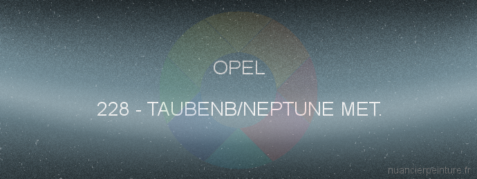 Peinture Opel 228 Taubenb/neptune Met.