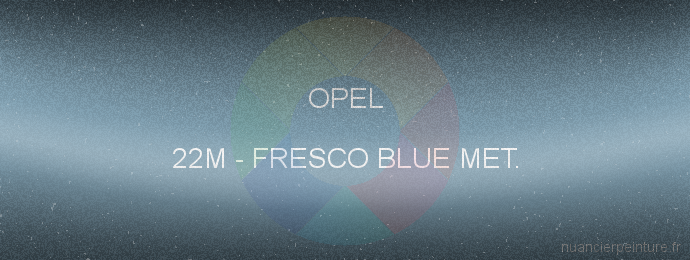 Peinture Opel 22M Fresco Blue Met.